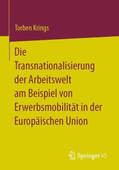 Die Transnationalisierung der Arbeitswelt am Beispiel von Erwerbsmobilitï¿½t Europï¿½ischen Union