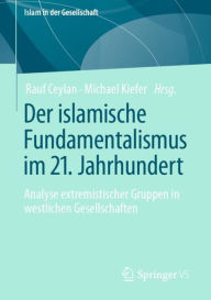 Title: Der islamische Fundamentalismus im 21. Jahrhundert: Analyse extremistischer Gruppen in westlichen Gesellschaften, Author: Rauf Ceylan