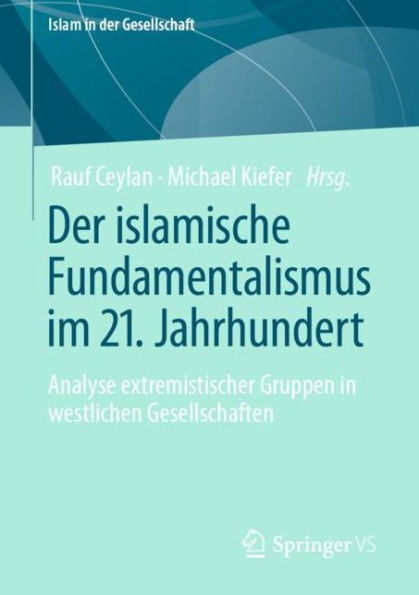 Der islamische Fundamentalismus im 21. Jahrhundert: Analyse extremistischer Gruppen westlichen Gesellschaften