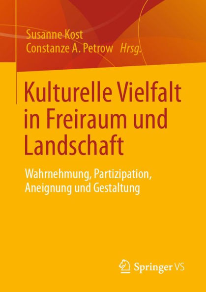 Kulturelle Vielfalt in Freiraum und Landschaft: Wahrnehmung, Partizipation, Aneignung und Gestaltung