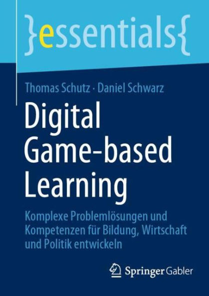 Digital Game-based Learning: Komplexe Problemlösungen und Kompetenzen für Bildung, Wirtschaft Politik entwickeln