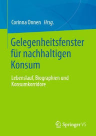Title: Gelegenheitsfenster für nachhaltigen Konsum: Lebenslauf, Biographien und Konsumkorridore, Author: Corinna Onnen