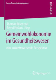 Title: Gemeinwohlökonomie im Gesundheitswesen: eine zukunftsweisende Perspektive, Author: Thomas Rosenthal