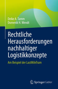 Title: Rechtliche Herausforderungen nachhaltiger Logistikkonzepte: Am Beispiel der LastMileTram, Author: Deike A. Tamm