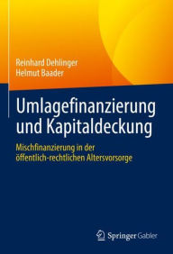 Title: Umlagefinanzierung und Kapitaldeckung: Mischfinanzierung in der öffentlich-rechtlichen Altersvorsorge, Author: Reinhard Dehlinger