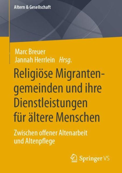 Religiï¿½se Migrantengemeinden und ihre Dienstleistungen fï¿½r ï¿½ltere Menschen: Zwischen offener Altenarbeit Altenpflege