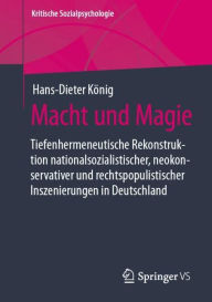 Title: Macht und Magie: Tiefenhermeneutische Rekonstruktion nationalsozialistischer, neokonservativer und rechtspopulistischer Inszenierungen in Deutschland, Author: Hans-Dieter König