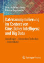 Datenanonymisierung im Kontext von Künstlicher Intelligenz und Big Data: Grundlagen - Elementare Techniken - Anwendung