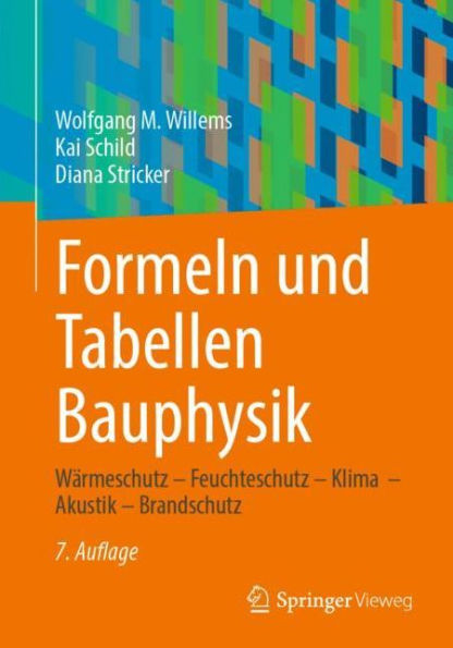 Formeln und Tabellen Bauphysik: Wärmeschutz - Feuchteschutz - Klima - Akustik - Brandschutz