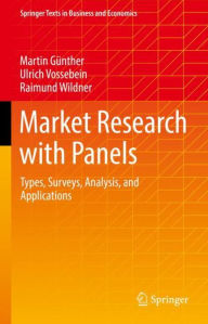 Title: Market Research with Panels: Types, Surveys, Analysis, and Applications, Author: Martin Gïnther