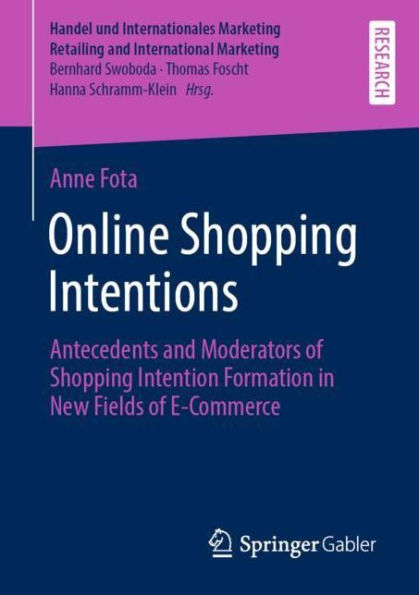 Online Shopping Intentions: Antecedents and Moderators of Intention Formation New Fields E-Commerce