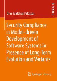Title: Security Compliance in Model-driven Development of Software Systems in Presence of Long-Term Evolution and Variants, Author: Sven Matthias Peldszus