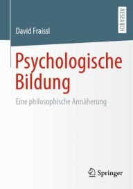 Title: Psychologische Bildung: Eine philosophische Annäherung, Author: David Fraissl