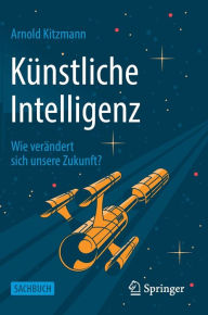 Title: Künstliche Intelligenz: Wie verändert sich unsere Zukunft?, Author: Arnold Kitzmann