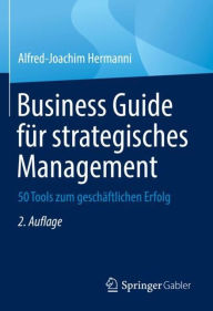 Title: Business Guide für strategisches Management: 50 Tools zum geschäftlichen Erfolg, Author: Alfred-Joachim Hermanni