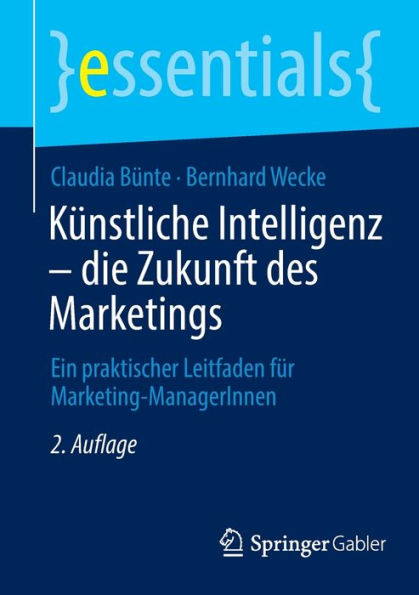 Künstliche Intelligenz - die Zukunft des Marketings: Ein praktischer Leitfaden für Marketing-ManagerInnen