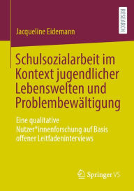 Title: Schulsozialarbeit im Kontext jugendlicher Lebenswelten und Problembewältigung: Eine qualitative Nutzer*innenforschung auf Basis offener Leitfadeninterviews, Author: Jacqueline Eidemann