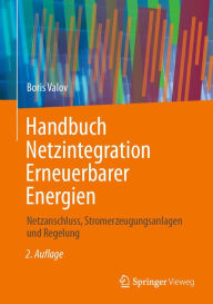 Title: Handbuch Netzintegration Erneuerbarer Energien: Netzanschluss, Stromerzeugungsanlagen und Regelung, Author: Boris Valov