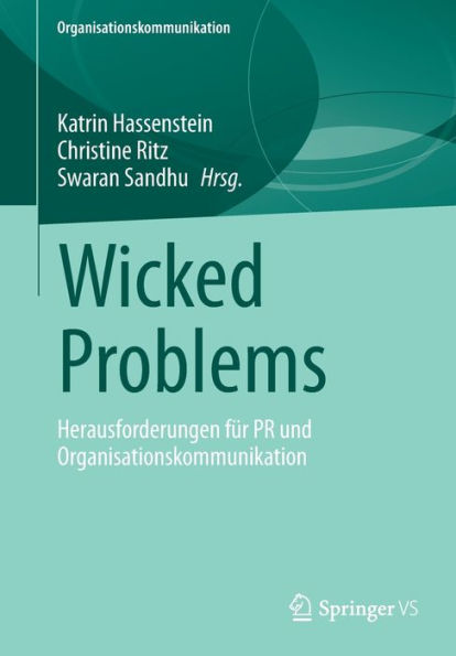 Wicked Problems: Herausforderungen fï¿½r PR und Organisationskommunikation