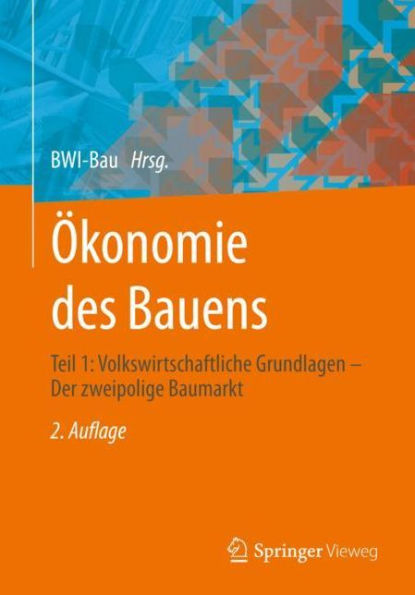 Ökonomie des Bauens: Teil 1: Volkswirtschaftliche Grundlagen - Der zweipolige Baumarkt