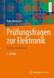 Title: Prüfungsfragen zur Elektronik: Bachelor Ausbildung, Author: Peter Baumann