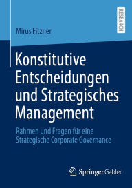 Title: Konstitutive Entscheidungen und Strategisches Management: Rahmen und Fragen für eine Strategische Corporate Governance, Author: Mirus Fitzner