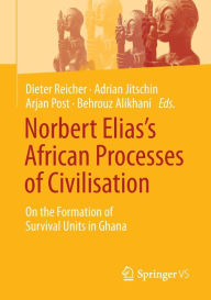 Title: Norbert Elias's African Processes of Civilisation: On the Formation of Survival Units in Ghana, Author: Dieter Reicher