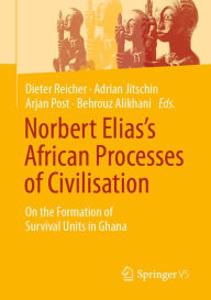 Title: Norbert Elias's African Processes of Civilisation: On the Formation of Survival Units in Ghana, Author: Dieter Reicher