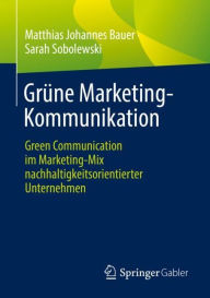 Title: Grüne Marketing-Kommunikation: Green Communication im Marketing-Mix nachhaltigkeitsorientierter Unternehmen, Author: Matthias Johannes Bauer