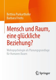 Title: Mensch und Raum, eine glückliche Beziehung?: Wohnpsychologie als Planungsgrundlage für Humanes Bauen, Author: Bettina Purkarthofer