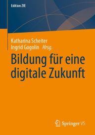 Title: Bildung für eine digitale Zukunft, Author: Katharina Scheiter
