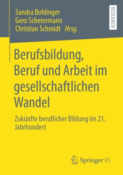 Berufsbildung, Beruf und Arbeit im gesellschaftlichen Wandel: Zukï¿½nfte beruflicher Bildung 21. Jahrhundert