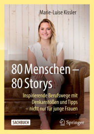 Title: 80 Menschen - 80 Storys: Inspirierende Berufswege mit Denkanstößen und Tipps - nicht nur für junge Frauen, Author: Marie-Luise Kissler