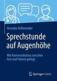Title: Sprechstunde auf Augenhöhe: Wie Kommunikation zwischen Arzt und Patient gelingt, Author: Veronika Hollenrieder