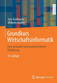 Title: Grundkurs Wirtschaftsinformatik: Eine kompakte und praxisorientierte Einführung, Author: Jens Kaufmann
