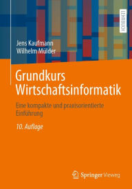 Title: Grundkurs Wirtschaftsinformatik: Eine kompakte und praxisorientierte Einfï¿½hrung, Author: Jens Kaufmann