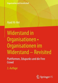 Title: Widerstand in Organisationen . Organisationen im Widerstand - Revisited: Plattformen, Edupunks und die Free Crowd, Author: Ayad Al-Ani