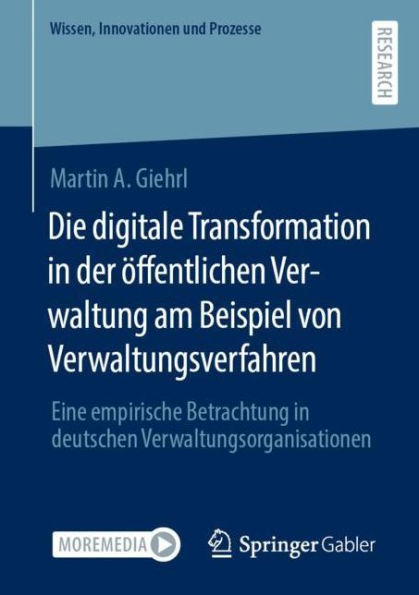Die digitale Transformation der ï¿½ffentlichen Verwaltung am Beispiel von Verwaltungsverfahren: Eine empirische Betrachtung deutschen Verwaltungsorganisationen