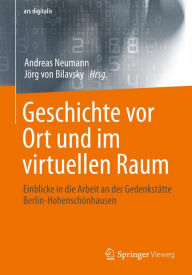 Title: Geschichte vor Ort und im virtuellen Raum: Einblicke in die Arbeit an der Gedenkstätte Berlin-Hohenschönhausen, Author: Andreas Neumann