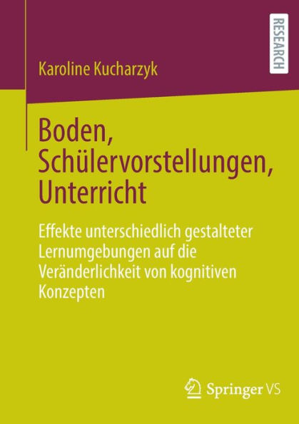 Boden, Schï¿½lervorstellungen, Unterricht: Effekte unterschiedlich gestalteter Lernumgebungen auf die Verï¿½nderlichkeit von kognitiven Konzepten