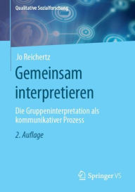 Title: Gemeinsam interpretieren: Die Gruppeninterpretation als kommunikativer Prozess, Author: Jo Reichertz