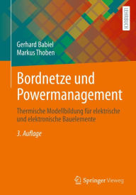 Title: Bordnetze und Powermanagement: Thermische Modellbildung für elektrische und elektronische Bauelemente, Author: Gerhard Babiel