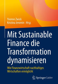 Title: Mit Sustainable Finance die Transformation dynamisieren: Wie Finanzwirtschaft nachhaltiges Wirtschaften ermöglicht, Author: Yvonne Zwick