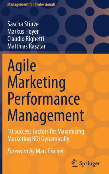 Agile Marketing Performance Management: 10 Success Factors for Maximizing Marketing ROI Dynamically