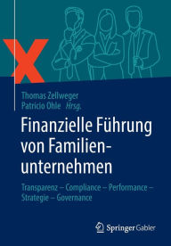 Title: Finanzielle Fï¿½hrung von Familienunternehmen: Transparenz - Compliance - Performance - Strategie - Governance, Author: Thomas Zellweger
