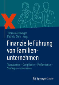 Title: Finanzielle Führung von Familienunternehmen: Transparenz - Compliance - Performance - Strategie - Governance, Author: Thomas Zellweger