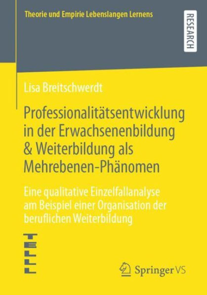 Professionalitätsentwicklung der Erwachsenenbildung & Weiterbildung als Mehrebenen-Phänomen: Eine qualitative Einzelfallanalyse am Beispiel einer Organisation beruflichen