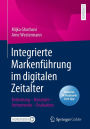 Integrierte Markenführung im digitalen Zeitalter: Bedeutung - Konzepte - Instrumente - Evaluation