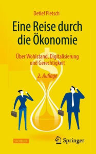 Title: Eine Reise durch die Ökonomie: Über Wohlstand, Digitalisierung und Gerechtigkeit, Author: Detlef Pietsch