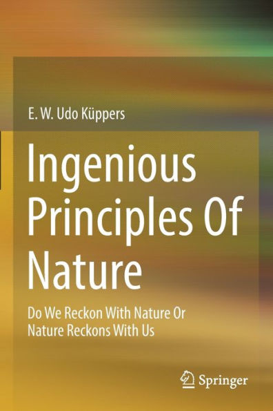 Ingenious Principles of Nature: Do We Reckon With Nature Or Reckons Us